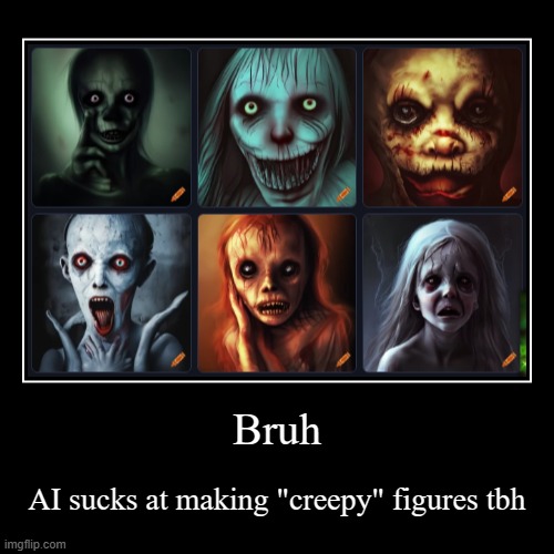 Goofy | Bruh | AI sucks at making "creepy" figures tbh | image tagged in funny,demotivationals | made w/ Imgflip demotivational maker