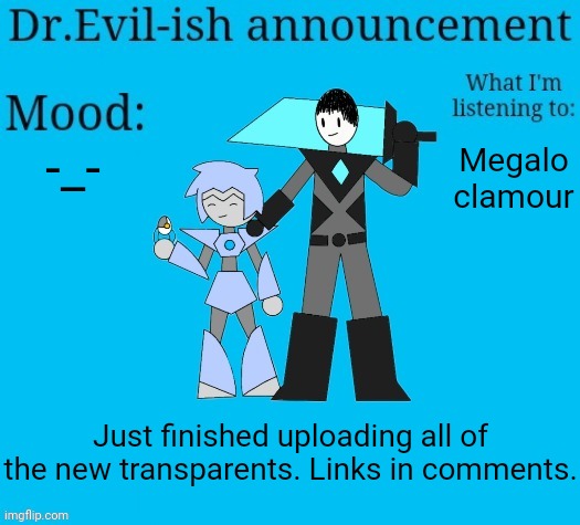 ----_____---- | -_-; Megalo clamour; Just finished uploading all of the new transparents. Links in comments. | image tagged in dr evil-ish new announcement template | made w/ Imgflip meme maker