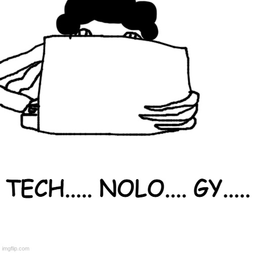 watched some meatcanyon and decided to draw a manifestation of my screen addiction | TECH..... NOLO.... GY..... | made w/ Imgflip meme maker