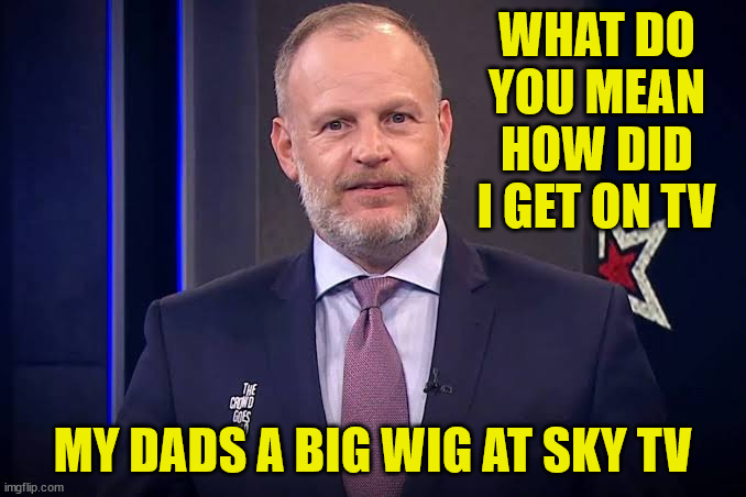 Andrew Mulligan | WHAT DO YOU MEAN HOW DID I GET ON TV; MY DADS A BIG WIG AT SKY TV | image tagged in idiot,sky sports breaking news,unbelievable,jerk,why,new zealand | made w/ Imgflip meme maker