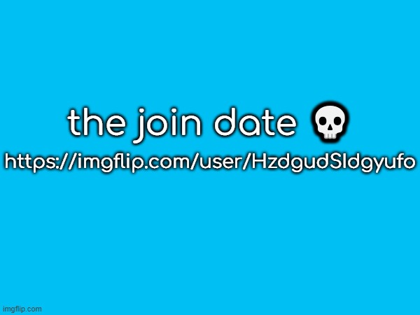 bro the join date, why? https://imgflip.com/user/HzdgudSIdgyufo | https://imgflip.com/user/HzdgudSIdgyufo; the join date 💀 | image tagged in its not funny when,you know | made w/ Imgflip meme maker