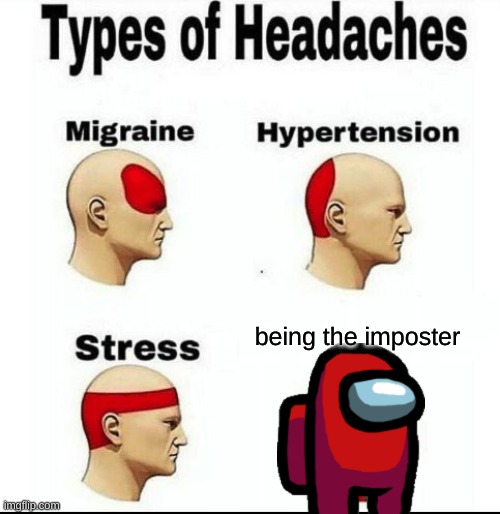 amogus | being the imposter | image tagged in types of headaches meme,memes | made w/ Imgflip meme maker