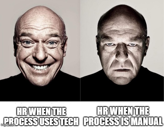 breaking bad smile frown | HR WHEN THE PROCESS USES TECH; HR WHEN THE PROCESS IS MANUAL | image tagged in breaking bad smile frown | made w/ Imgflip meme maker