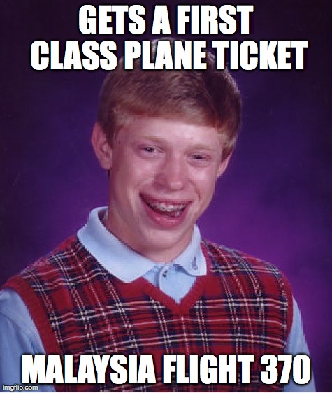 Bad Luck Brian Meme | GETS A FIRST CLASS PLANE TICKET MALAYSIA FLIGHT 370 | image tagged in memes,bad luck brian | made w/ Imgflip meme maker