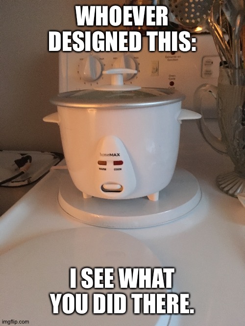 "It's just a rice cooker", they surely said | WHOEVER DESIGNED THIS:; I SEE WHAT YOU DID THERE. | image tagged in japan | made w/ Imgflip meme maker