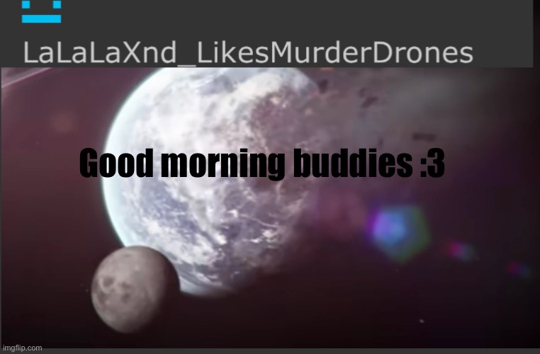Sleep | Good morning buddies :3 | image tagged in sleep | made w/ Imgflip meme maker