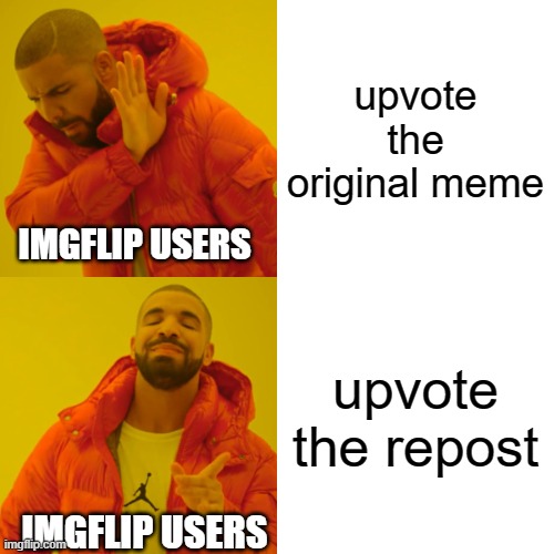 free Filone | upvote the original meme; IMGFLIP USERS; upvote the repost; IMGFLIP USERS | image tagged in memes,drake hotline bling | made w/ Imgflip meme maker