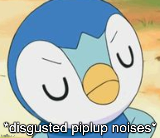 Sorry But Piplup Is My Starter Imgflip