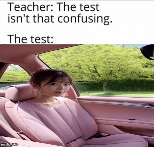 the test isn't that confusing | image tagged in the test isn't that confusing | made w/ Imgflip meme maker