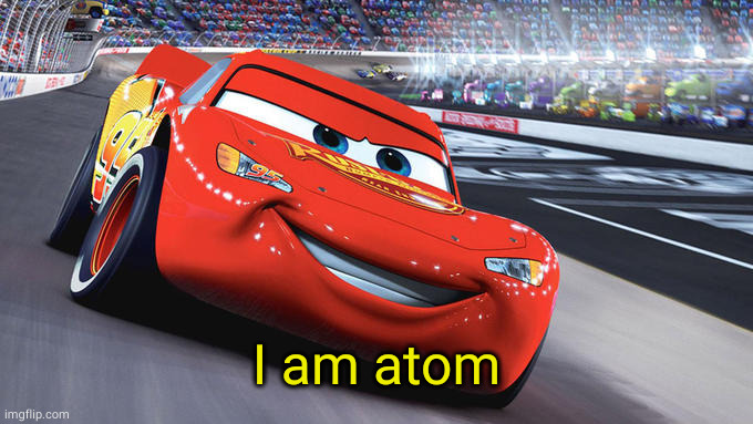 I am speed blank | I am atom | image tagged in i am speed blank | made w/ Imgflip meme maker