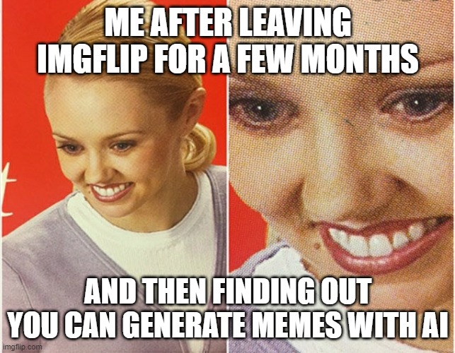 i was so shocked | ME AFTER LEAVING IMGFLIP FOR A FEW MONTHS; AND THEN FINDING OUT YOU CAN GENERATE MEMES WITH AI | image tagged in wait what,imgflip,artificial intelligence,memes | made w/ Imgflip meme maker