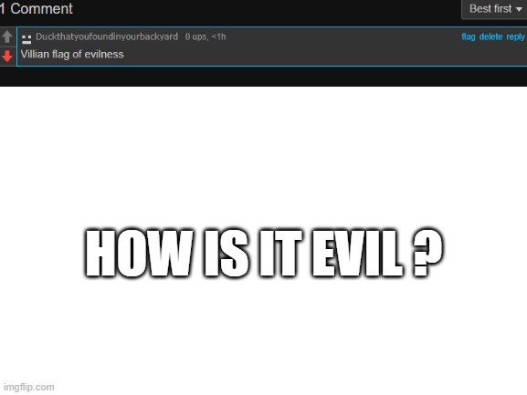 Blank White Template | HOW IS IT EVIL ? | image tagged in blank white template | made w/ Imgflip meme maker