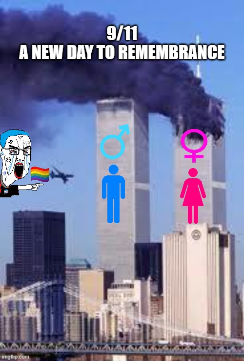 911 a new memorial day | 9/11
A NEW DAY TO REMEMBRANCE | image tagged in 911,aggressive,lgbtq,world trade center | made w/ Imgflip meme maker