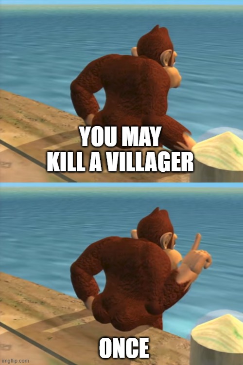 You may spank it... once | YOU MAY KILL A VILLAGER; ONCE | image tagged in you may spank it once,donkey kong,minecraft | made w/ Imgflip meme maker