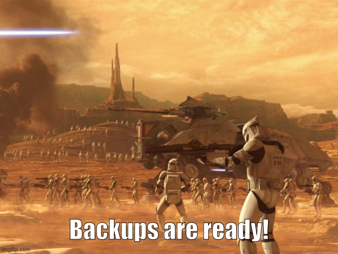 Sending in | Backups are ready! | made w/ Imgflip meme maker