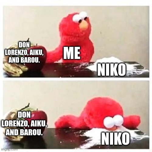 Niko is a good defender. | DON LORENZO, AIKU, AND BAROU. ME; NIKO; DON LORENZO, AIKU, AND BAROU. NIKO | image tagged in elmo cocaine,manga | made w/ Imgflip meme maker