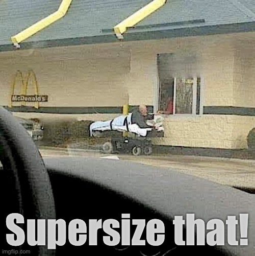 Supersize that! | Supersize that! | image tagged in supersize that,mcdonalds,drive thru,mcdonald's | made w/ Imgflip meme maker