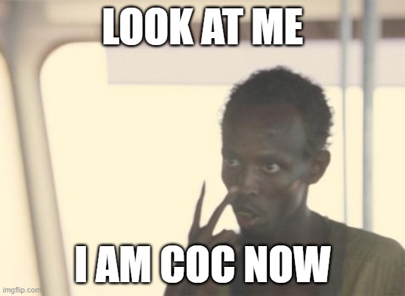I'm The Captain Now Meme | LOOK AT ME; I AM COC NOW | image tagged in memes,i'm the captain now | made w/ Imgflip meme maker