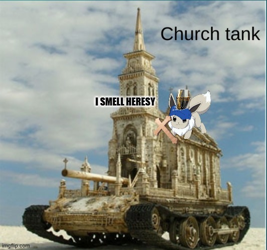 Here, I made a crusading template | image tagged in i smell heresy | made w/ Imgflip meme maker
