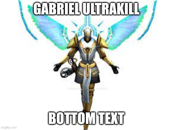 GABRIEL ULTRAKILL BOTTOM TEXT | made w/ Imgflip meme maker