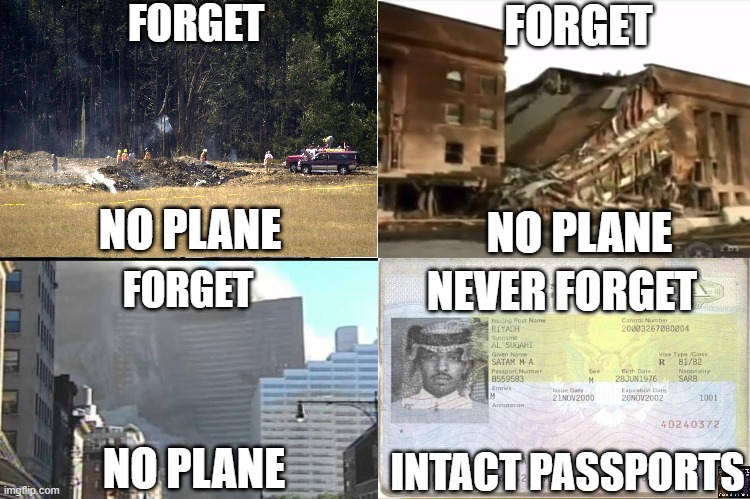 never forget | FORGET; FORGET; NO PLANE; NO PLANE; NEVER FORGET; FORGET; NO PLANE; INTACT PASSPORTS | image tagged in 9/11,covid-19,jfk,911 9/11 twin towers impact,terrorism | made w/ Imgflip meme maker