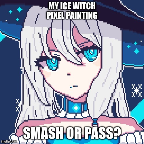She would be a smash, if you ask me. | MY ICE WITCH PIXEL PAINTING; SMASH OR PASS? | image tagged in smash or pass,ice witch,pixel painting | made w/ Imgflip meme maker
