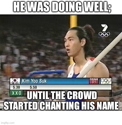 Nobody’s born a loser, but…. | HE WAS DOING WELL;; UNTIL THE CROWD STARTED CHANTING HIS NAME | image tagged in funny,meme,you suck | made w/ Imgflip meme maker
