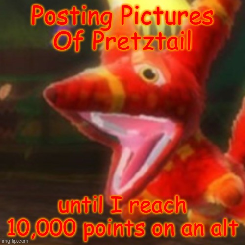 Minute idfk | Posting Pictures Of Pretztail; until I reach 10,000 points on an alt | image tagged in viva pinata pretztail | made w/ Imgflip meme maker