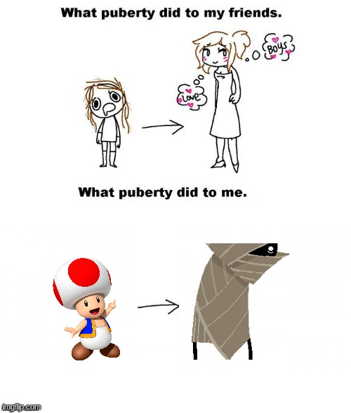 me fr | image tagged in what puberty did to me | made w/ Imgflip meme maker