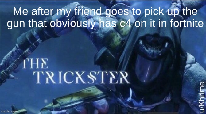 adam you idiot | Me after my friend goes to pick up the gun that obviously has c4 on it in fortnite | image tagged in the trickster | made w/ Imgflip meme maker