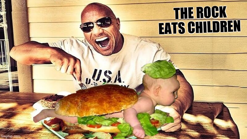 THE ROCK
EATS CHILDREN | made w/ Imgflip meme maker