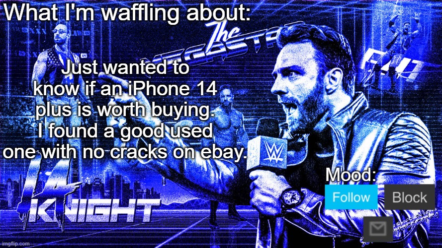 The Megastar LA Knight | Just wanted to know if an iPhone 14 plus is worth buying. I found a good used one with no cracks on ebay. | image tagged in the megastar la knight | made w/ Imgflip meme maker