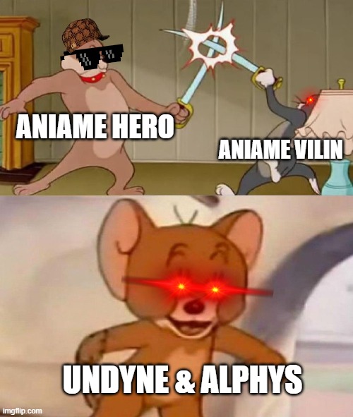 Tom and Jerry swordfight | ANIAME HERO; ANIAME VILIN; UNDYNE & ALPHYS | image tagged in tom and jerry swordfight | made w/ Imgflip meme maker