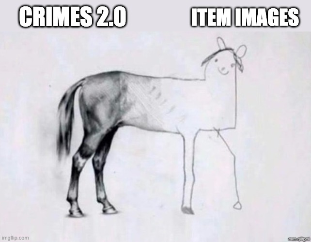 Horse Drawing | CRIMES 2.0; ITEM IMAGES | image tagged in horse drawing | made w/ Imgflip meme maker