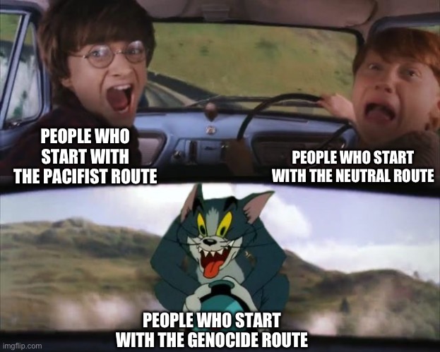 Yes | PEOPLE WHO START WITH THE NEUTRAL ROUTE; PEOPLE WHO START WITH THE PACIFIST ROUTE; PEOPLE WHO START WITH THE GENOCIDE ROUTE | image tagged in tom chasing harry and ron weasly,undertale,memes,oh wow are you actually reading these tags,stop reading the tags | made w/ Imgflip meme maker