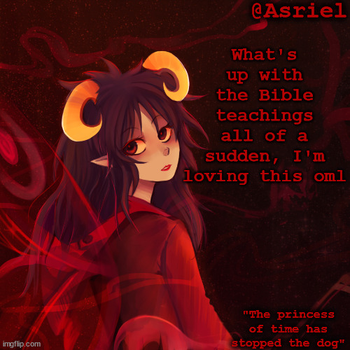 PREACH | What's up with the Bible teachings all of a sudden, I'm loving this oml | image tagged in aradia megido template | made w/ Imgflip meme maker