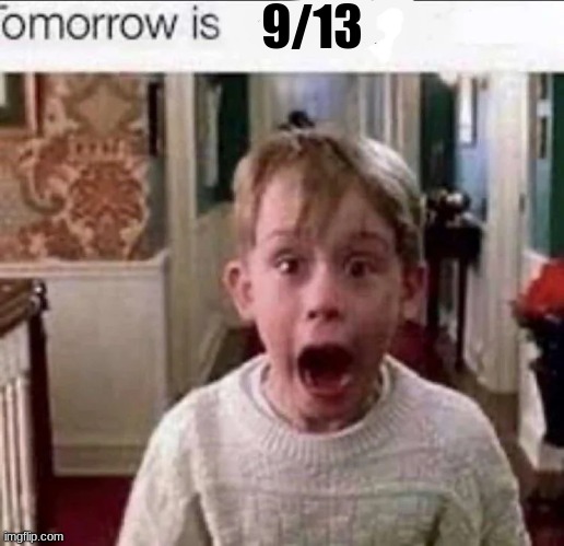 9/13 | made w/ Imgflip meme maker