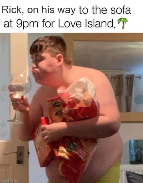 Love Island beckons ! | Rick, on his way | image tagged in snacks | made w/ Imgflip meme maker