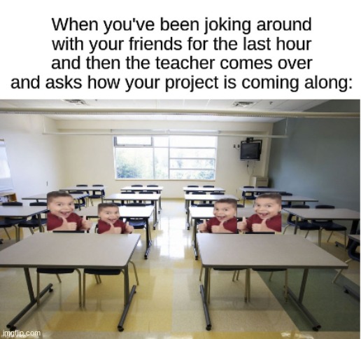 Repost from Iceu | image tagged in funny,iceu,repost,project,teacher,school | made w/ Imgflip meme maker