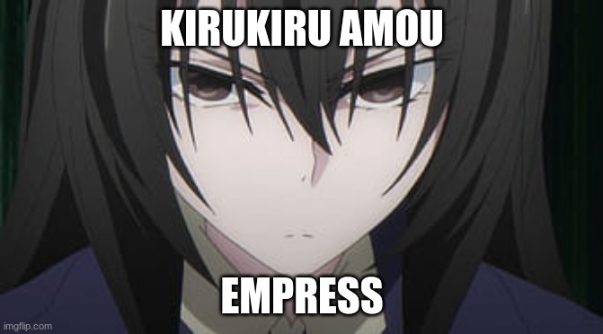 yeahboi | KIRUKIRU AMOU; EMPRESS | image tagged in kirukiru amou | made w/ Imgflip meme maker