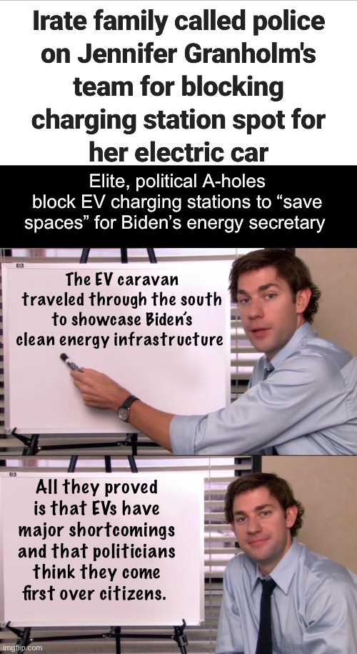 Gas cars were use to travel ahead and save spaces at charging stations. No Tesla was involved | Elite, political A-holes block EV charging stations to “save spaces” for Biden’s energy secretary; The EV caravan traveled through the south to showcase Biden’s clean energy infrastructure; All they proved is that EVs have major shortcomings and that politicians think they come first over citizens. | image tagged in jim halpert explains,politics lol,memes,douchebag | made w/ Imgflip meme maker