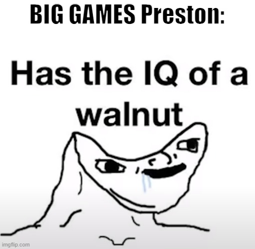 Wallnut move | BIG GAMES Preston: | image tagged in roblox,roblox meme,copyright,memes | made w/ Imgflip meme maker