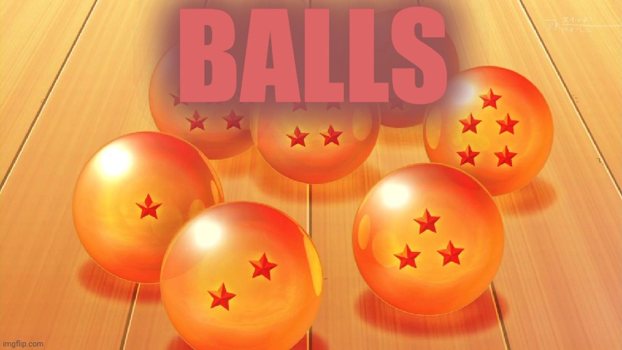 Ballz | BALLS | image tagged in balls,dragon ball z | made w/ Imgflip meme maker