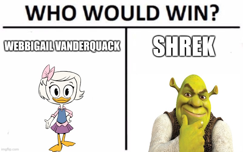 Webby vs Shrek | WEBBIGAIL VANDERQUACK; SHREK | image tagged in memes,who would win,shrek,ducktales,disney,jpfan102504 | made w/ Imgflip meme maker
