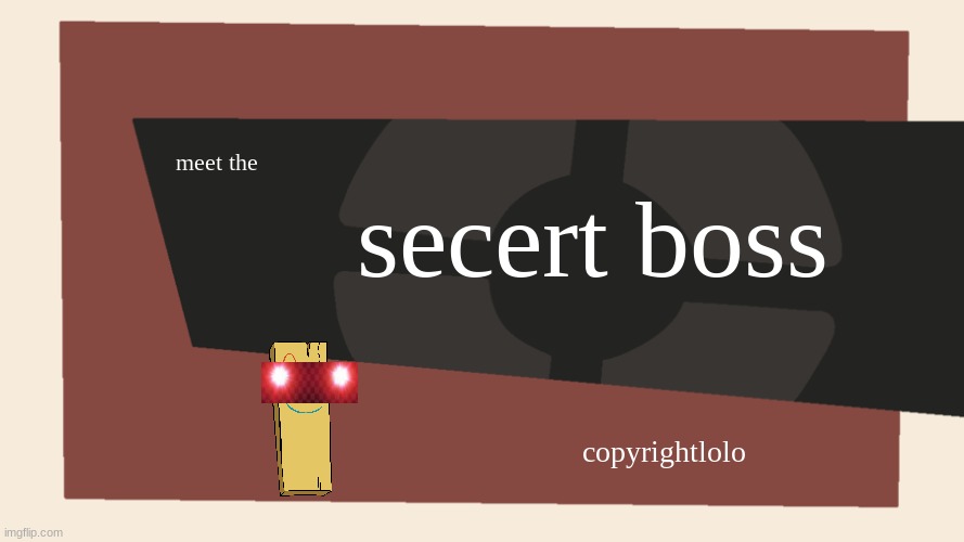 Meet the <Blank> | meet the secert boss copyrightlolo | image tagged in meet the blank | made w/ Imgflip meme maker