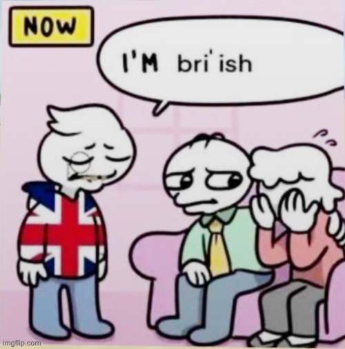 I’m bri’ish | image tagged in i m bri ish | made w/ Imgflip meme maker