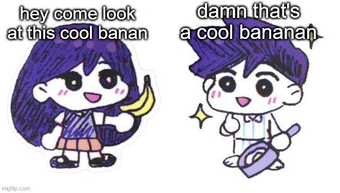damn that's a cool bananan; hey come look at this cool banan | made w/ Imgflip meme maker
