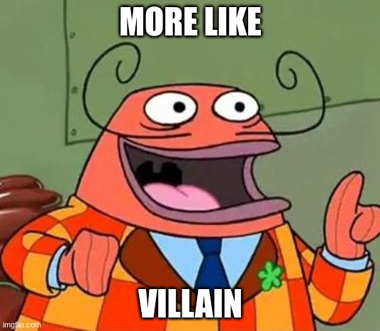 More like belongs in the trash | MORE LIKE VILLAIN | image tagged in more like belongs in the trash | made w/ Imgflip meme maker