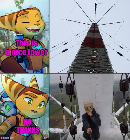 Ratchet template | This is a nice tower; NO THANKS | image tagged in ratchet and clank,templae,baghead,borntoclimbtowers,meme,climber | made w/ Imgflip meme maker