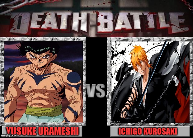 death battle | YUSUKE URAMESHI; ICHIGO KUROSAKI | image tagged in death battle,yusuke,ichigo,yu yu hakusho,bleach,anime | made w/ Imgflip meme maker